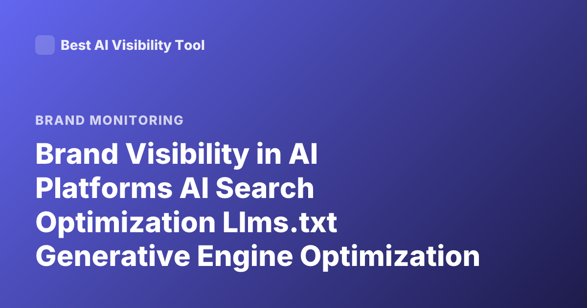 Brand Visibility in AI Platforms AI Search Optimization Llms.txt Generative Engine Optimization Tracking Mentions Tools