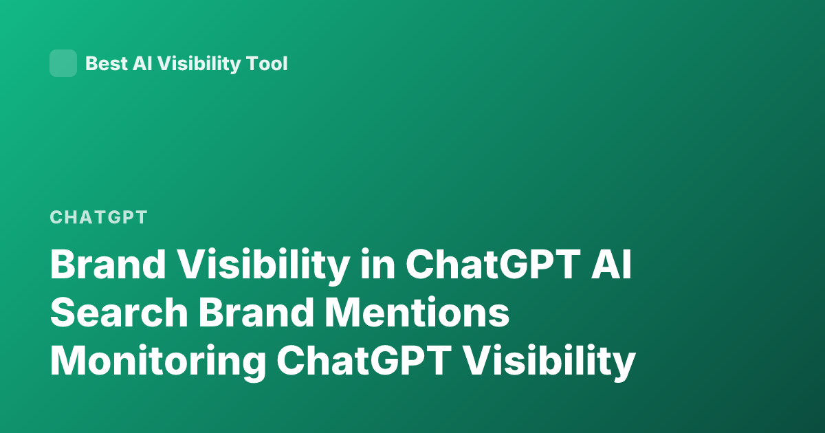 Brand Visibility in ChatGPT AI Search Brand Mentions Monitoring ChatGPT Visibility