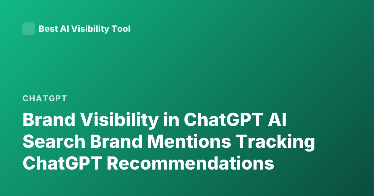 Brand Visibility in ChatGPT AI Search Brand Mentions Tracking ChatGPT Recommendations