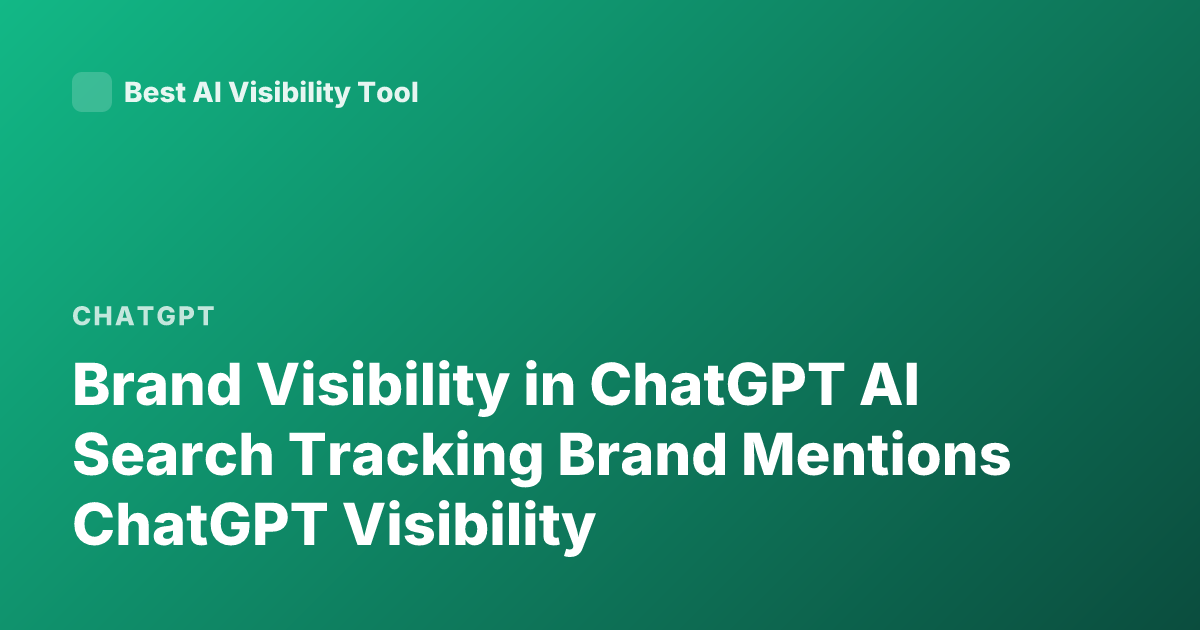 Brand Visibility in ChatGPT AI Search Tracking Brand Mentions ChatGPT Visibility