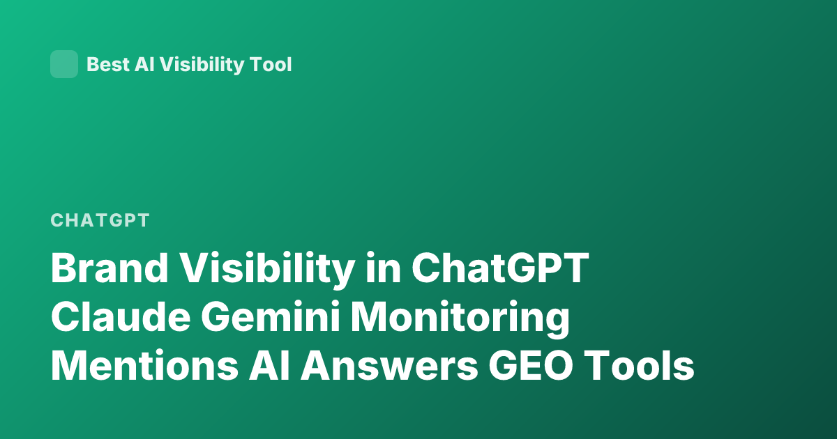 Brand Visibility in ChatGPT Claude Gemini Monitoring Mentions AI Answers GEO Tools