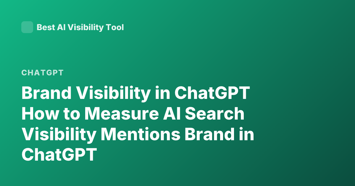 Brand Visibility in ChatGPT How to Measure AI Search Visibility Mentions Brand in ChatGPT