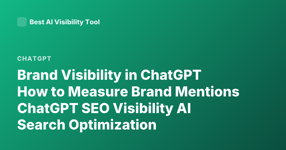 Brand Visibility in ChatGPT How to Measure Brand Mentions ChatGPT SEO Visibility AI Search Optimization