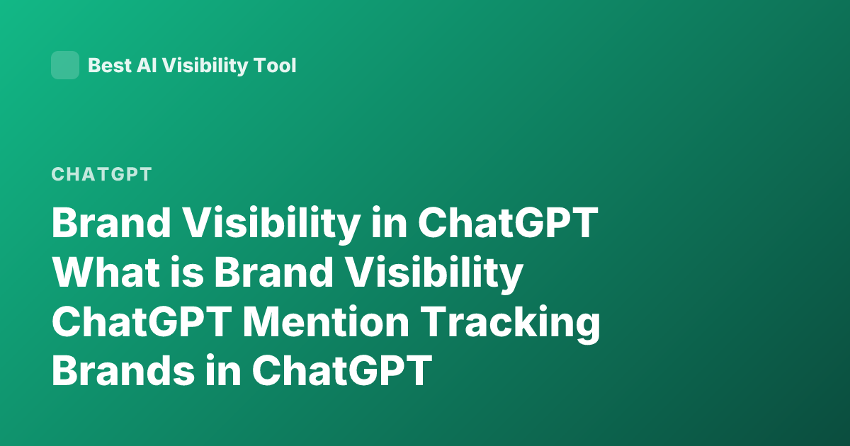 Brand Visibility in ChatGPT What is Brand Visibility ChatGPT Mention Tracking Brands in ChatGPT