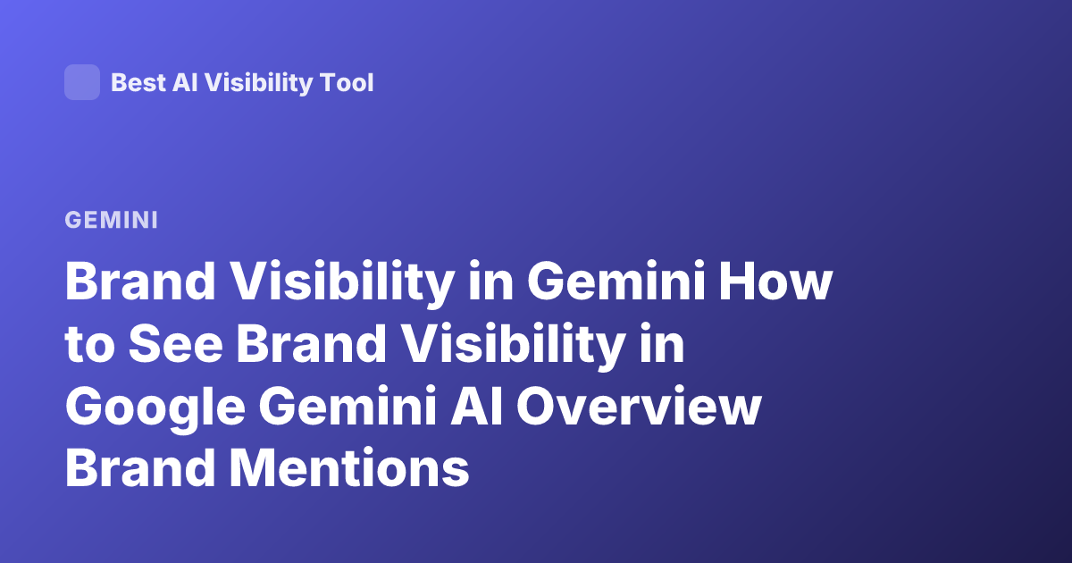 Brand Visibility in Gemini How to See Brand Visibility in Google Gemini AI Overview Brand Mentions