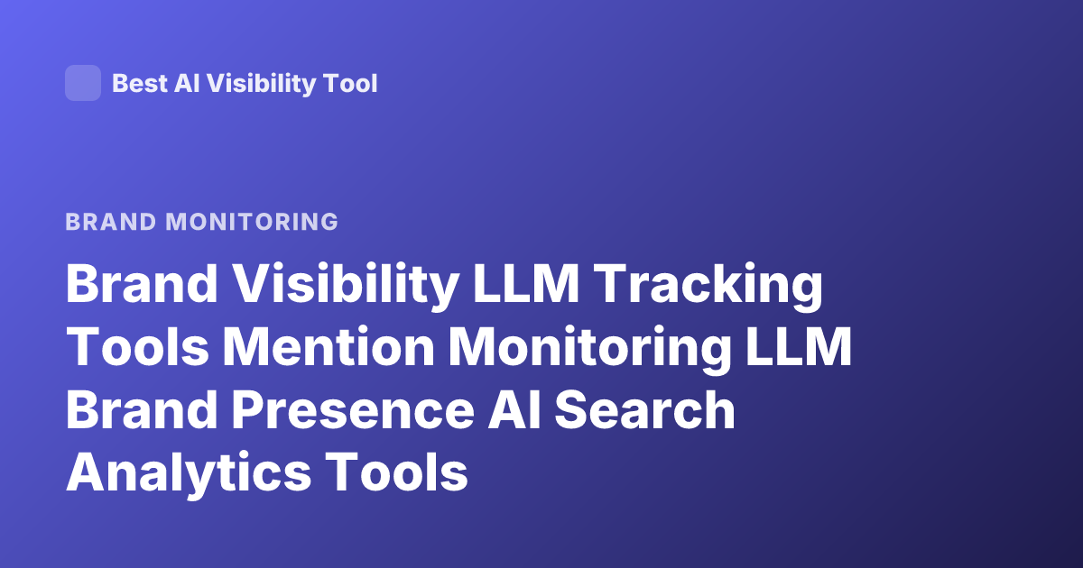 Brand Visibility LLM Tracking Tools Mention Monitoring LLM Brand Presence AI Search Analytics Tools