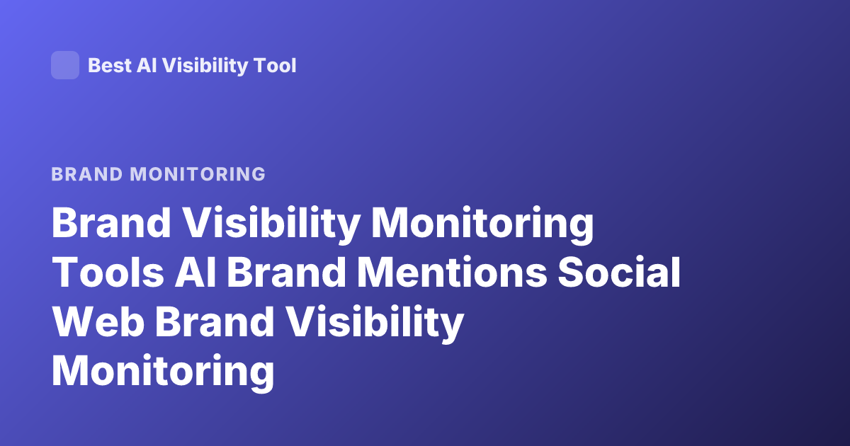 Brand Visibility Monitoring Tools AI Brand Mentions Social Web Brand Visibility Monitoring