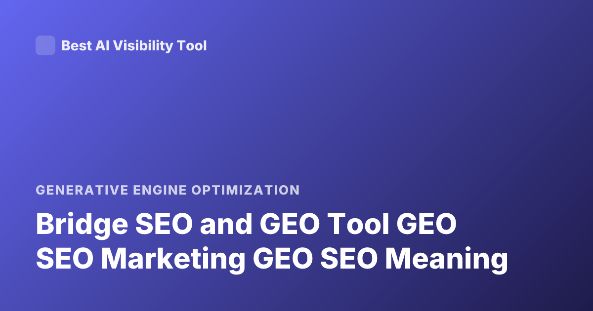 Bridge SEO and GEO Tool GEO SEO Marketing GEO SEO Meaning
