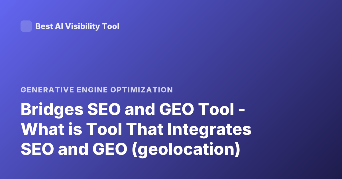 Bridges SEO and GEO Tool - What is Tool That Integrates SEO and GEO (geolocation)