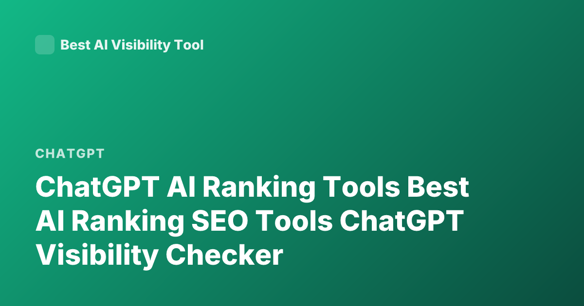ChatGPT AI Ranking Tools Best AI Ranking SEO Tools ChatGPT Visibility Checker