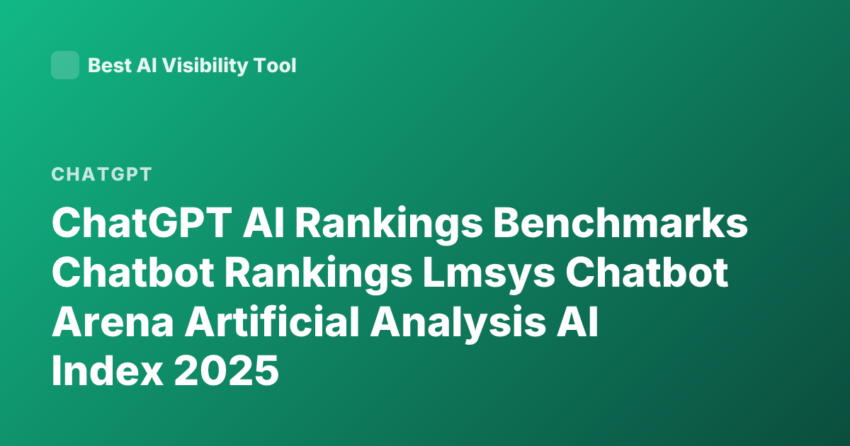 ChatGPT AI Rankings Benchmarks Chatbot Rankings Lmsys Chatbot Arena Artificial Analysis AI Index 2025