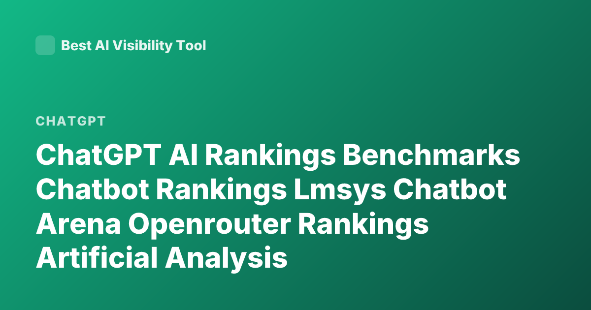 ChatGPT AI Rankings Benchmarks Chatbot Rankings Lmsys Chatbot Arena Openrouter Rankings Artificial Analysis
