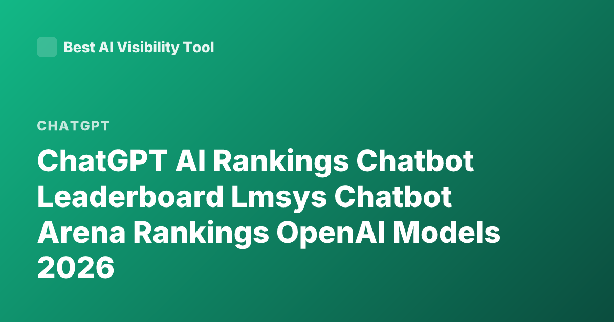 ChatGPT AI Rankings Chatbot Leaderboard Lmsys Chatbot Arena Rankings OpenAI Models 2026