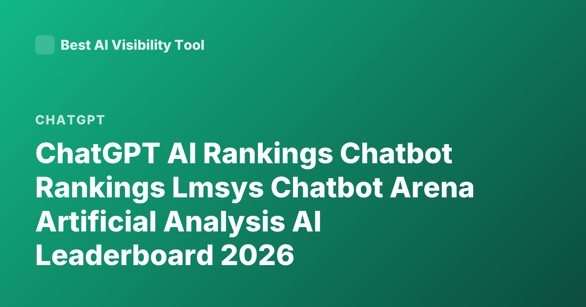 ChatGPT AI Rankings Chatbot Rankings Lmsys Chatbot Arena Artificial Analysis AI Leaderboard 2026