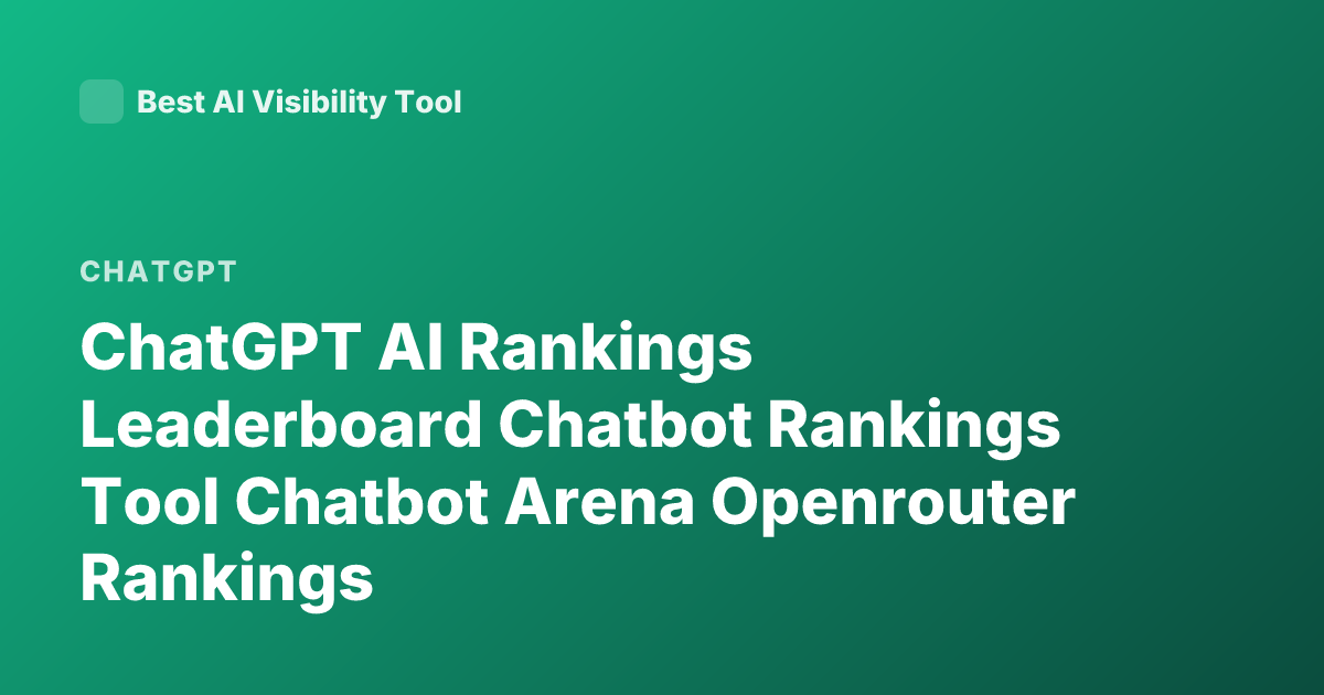 ChatGPT AI Rankings Leaderboard Chatbot Rankings Tool Chatbot Arena Openrouter Rankings