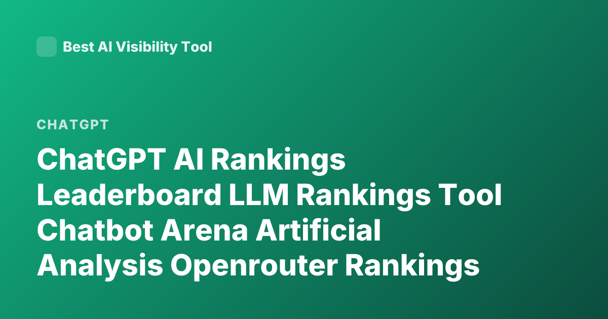 ChatGPT AI Rankings Leaderboard LLM Rankings Tool Chatbot Arena Artificial Analysis Openrouter Rankings
