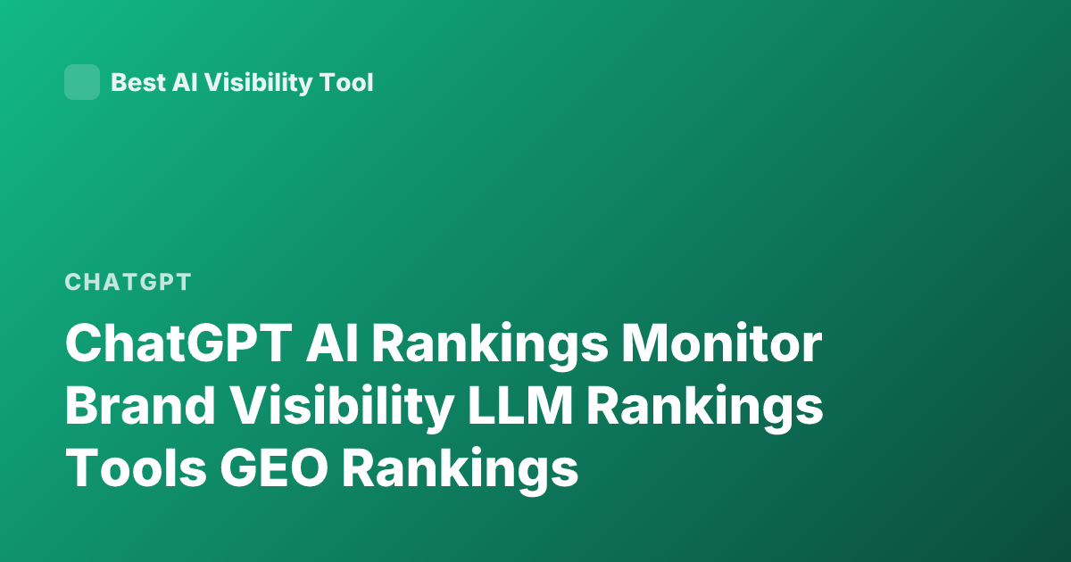 ChatGPT AI Rankings Monitor Brand Visibility LLM Rankings Tools GEO Rankings