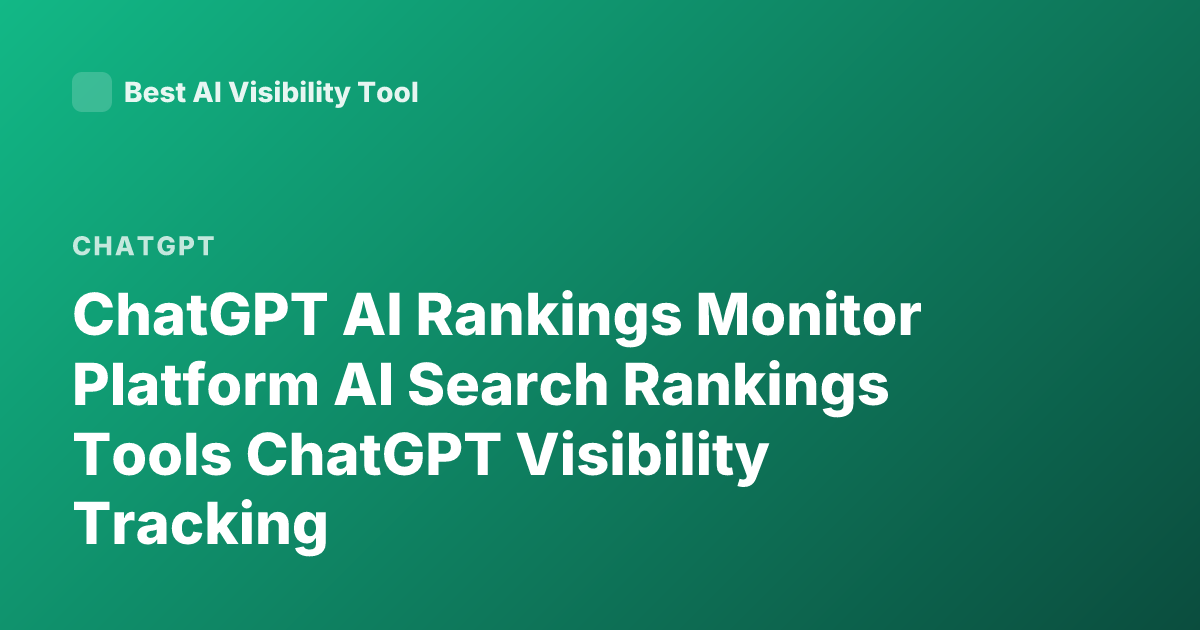 ChatGPT AI Rankings Monitor Platform AI Search Rankings Tools ChatGPT Visibility Tracking