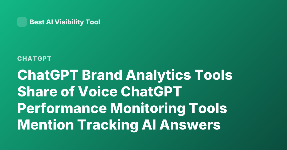 ChatGPT Brand Analytics Tools Share of Voice ChatGPT Performance Monitoring Tools Mention Tracking AI Answers Brand Visibility