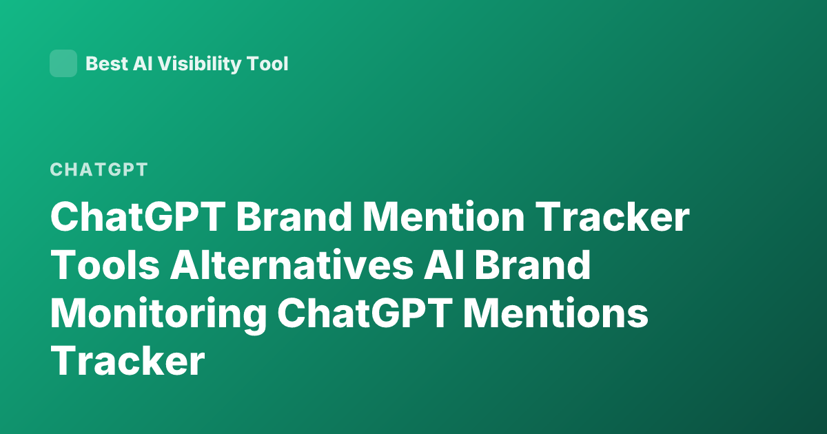 ChatGPT Brand Mention Tracker Tools Alternatives AI Brand Monitoring ChatGPT Mentions Tracker