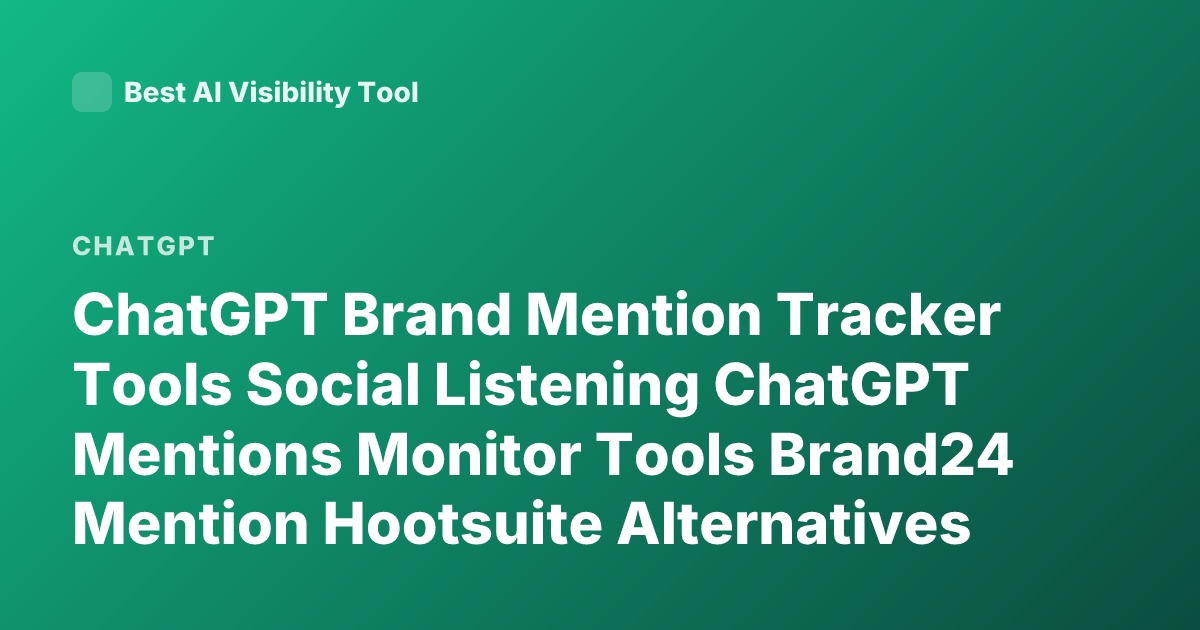 ChatGPT Brand Mention Tracker Tools Social Listening ChatGPT Mentions Monitor Tools Brand24 Mention Hootsuite Alternatives