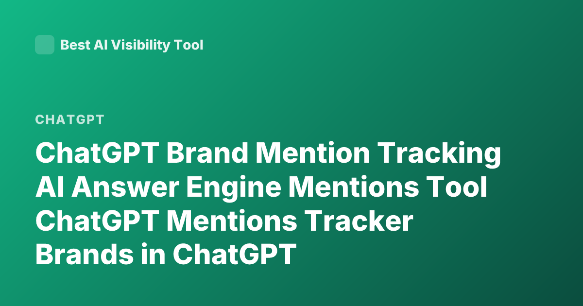 ChatGPT Brand Mention Tracking AI Answer Engine Mentions Tool ChatGPT Mentions Tracker Brands in ChatGPT Recommendations Profound Ahrefs Brand Radar Peec AI