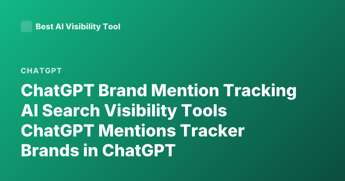 ChatGPT Brand Mention Tracking AI Search Visibility Tools ChatGPT Mentions Tracker Brands in ChatGPT Recommendations Profound Athena Scrunch AI Latest