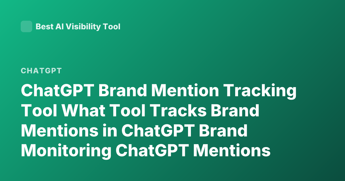 ChatGPT Brand Mention Tracking Tool What Tool Tracks Brand Mentions in ChatGPT Brand Monitoring ChatGPT Mentions Analytics