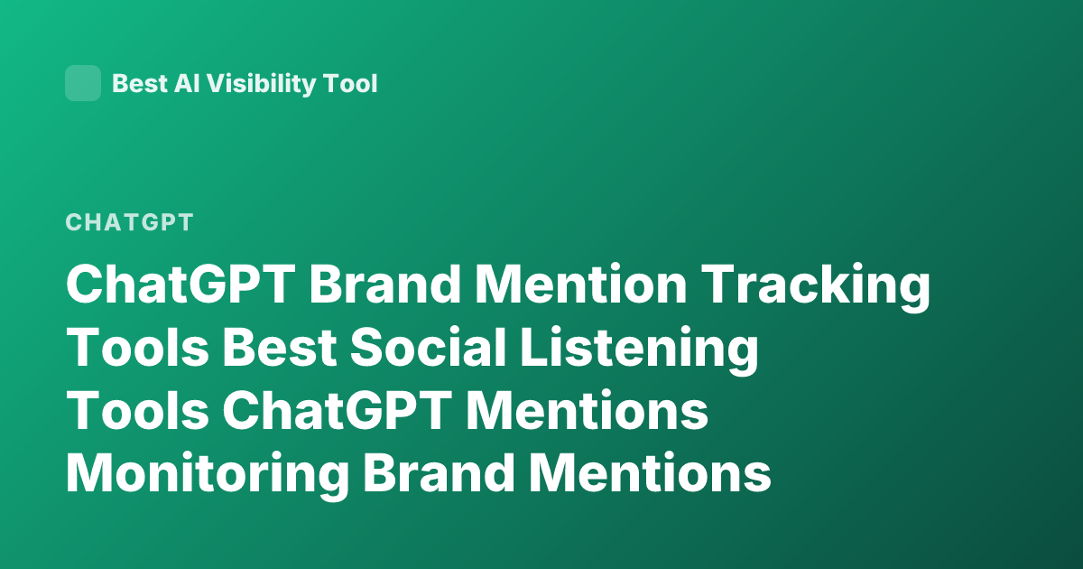ChatGPT Brand Mention Tracking Tools Best Social Listening Tools ChatGPT Mentions Monitoring Brand Mentions OpenAI Mentions Tracker