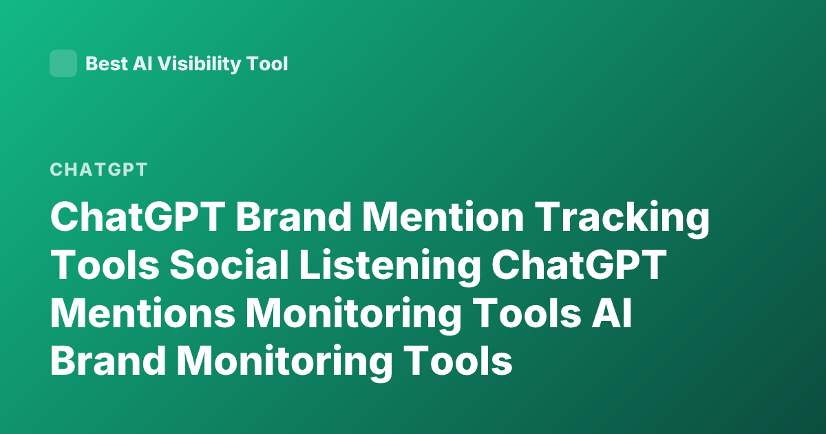 ChatGPT Brand Mention Tracking Tools Social Listening ChatGPT Mentions Monitoring Tools AI Brand Monitoring Tools