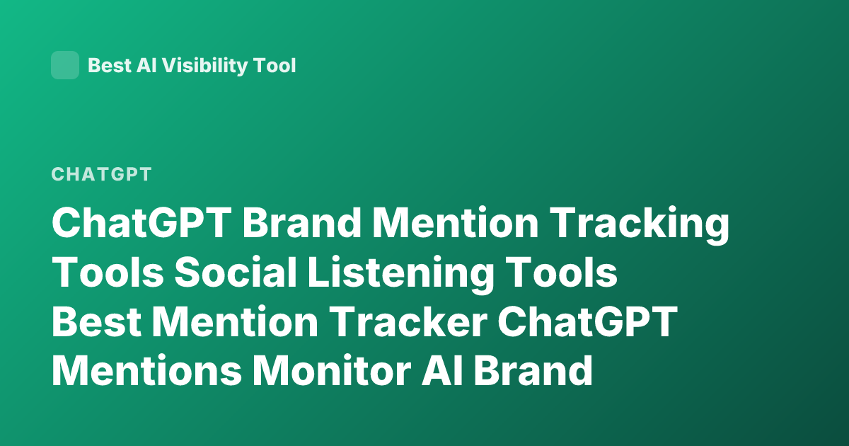 ChatGPT Brand Mention Tracking Tools Social Listening Tools Best Mention Tracker ChatGPT Mentions Monitor AI Brand Mentions