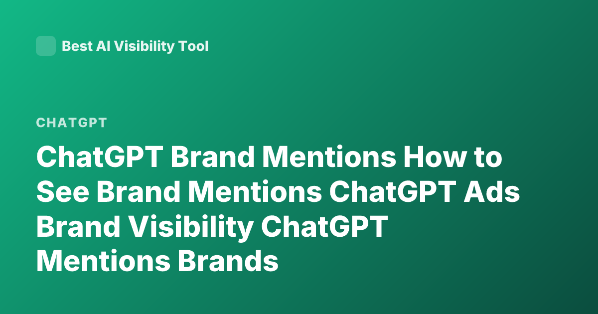 ChatGPT Brand Mentions How to See Brand Mentions ChatGPT Ads Brand Visibility ChatGPT Mentions Brands