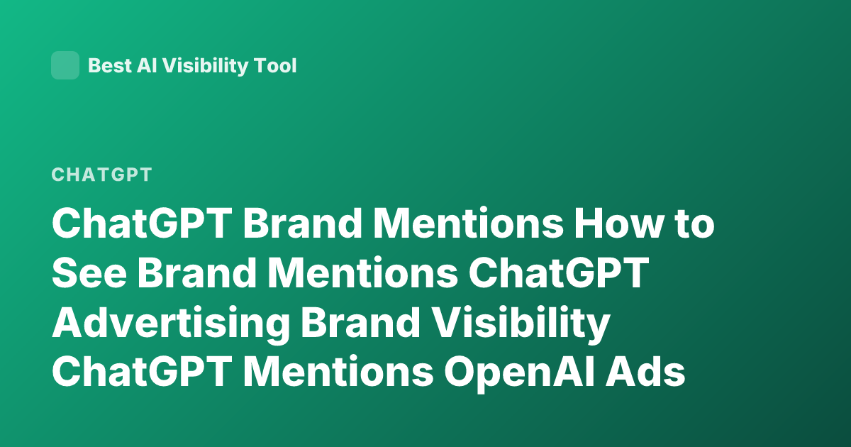 ChatGPT Brand Mentions How to See Brand Mentions ChatGPT Advertising Brand Visibility ChatGPT Mentions OpenAI Ads Brand Insights