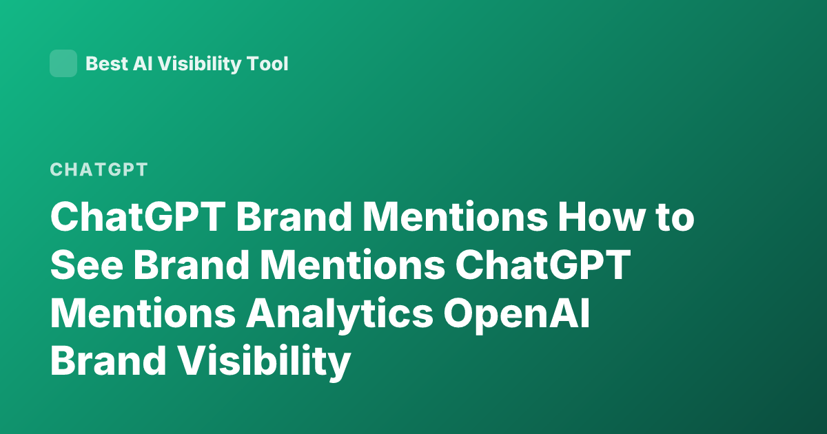 ChatGPT Brand Mentions How to See Brand Mentions ChatGPT Mentions Analytics OpenAI Brand Visibility