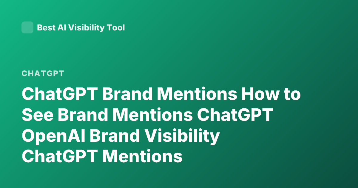 ChatGPT Brand Mentions How to See Brand Mentions ChatGPT OpenAI Brand Visibility ChatGPT Mentions