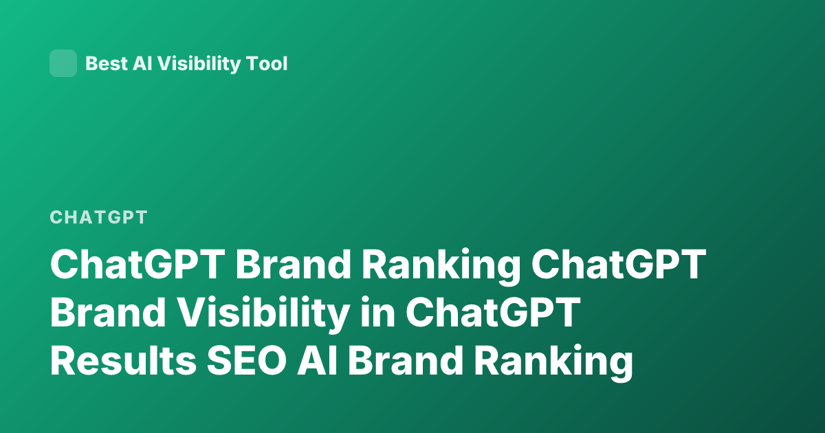 ChatGPT Brand Ranking ChatGPT Brand Visibility in ChatGPT Results SEO AI Brand Ranking