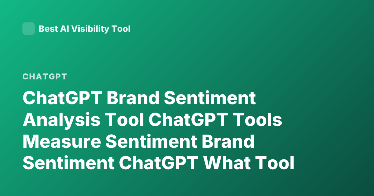 ChatGPT Brand Sentiment Analysis Tool ChatGPT Tools Measure Sentiment Brand Sentiment ChatGPT What Tool Measures Brand Sentiment