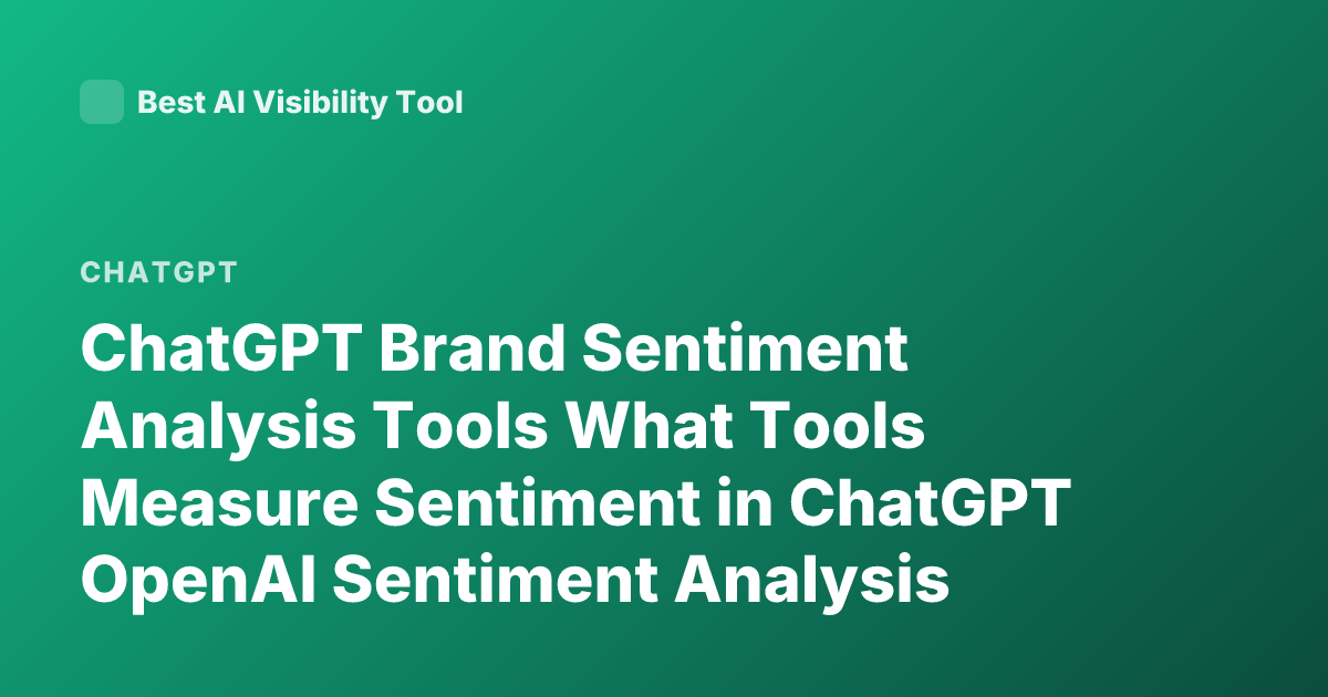 ChatGPT Brand Sentiment Analysis Tools What Tools Measure Sentiment in ChatGPT OpenAI Sentiment Analysis Feature