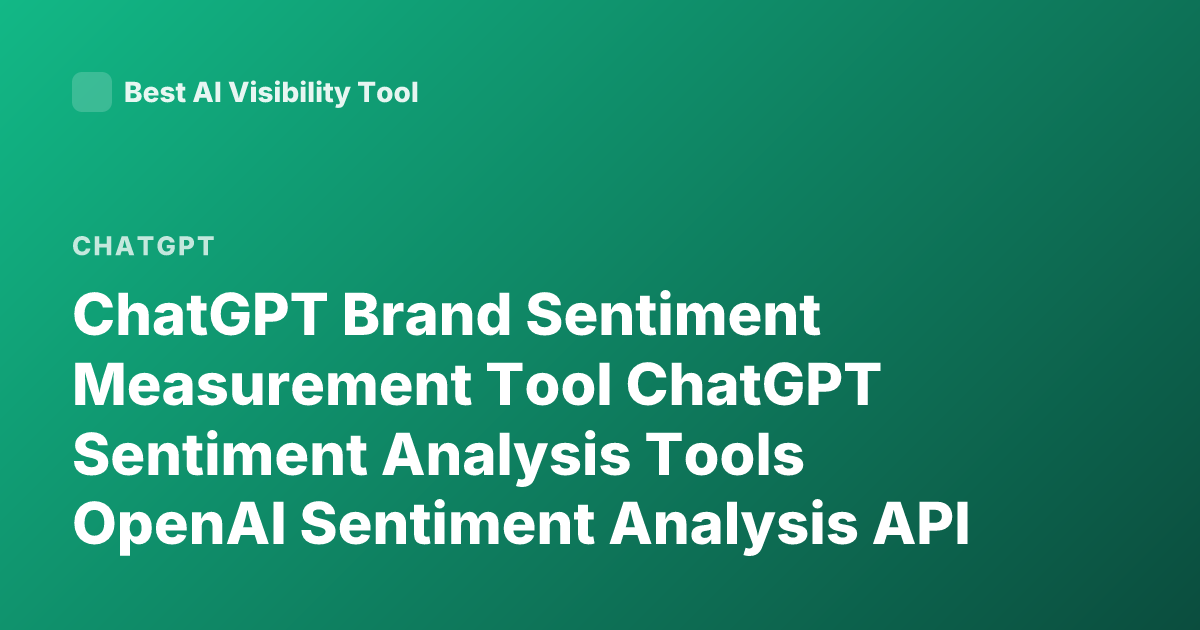 ChatGPT Brand Sentiment Measurement Tool ChatGPT Sentiment Analysis Tools OpenAI Sentiment Analysis API