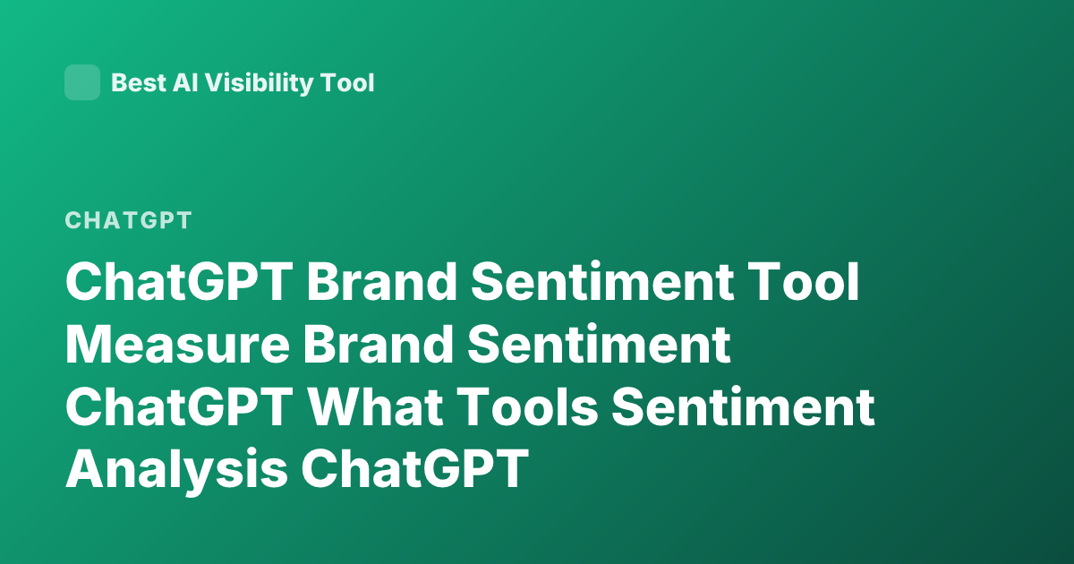ChatGPT Brand Sentiment Tool Measure Brand Sentiment ChatGPT What Tools Sentiment Analysis ChatGPT