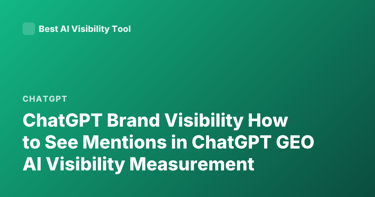 ChatGPT Brand Visibility How to See Mentions in ChatGPT GEO AI Visibility Measurement