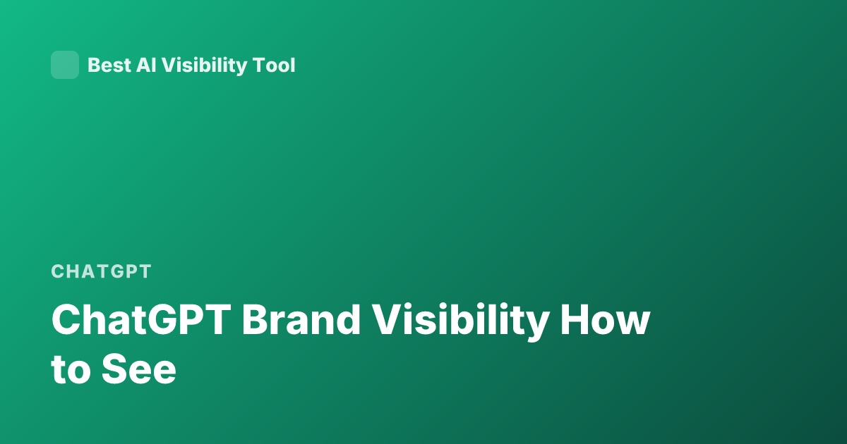 ChatGPT Brand Visibility How to See