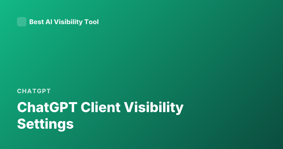 ChatGPT Client Visibility Settings