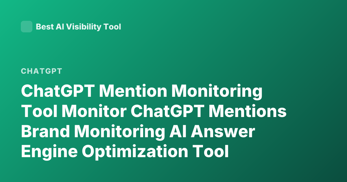 ChatGPT Mention Monitoring Tool Monitor ChatGPT Mentions Brand Monitoring AI Answer Engine Optimization Tool