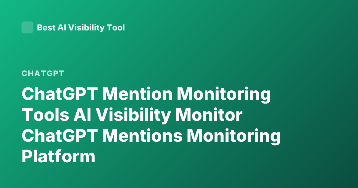 ChatGPT Mention Monitoring Tools AI Visibility Monitor ChatGPT Mentions Monitoring Platform