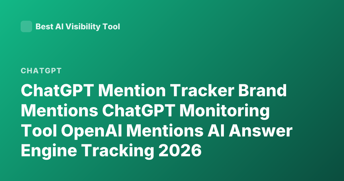 ChatGPT Mention Tracker Brand Mentions ChatGPT Monitoring Tool OpenAI Mentions AI Answer Engine Tracking 2026
