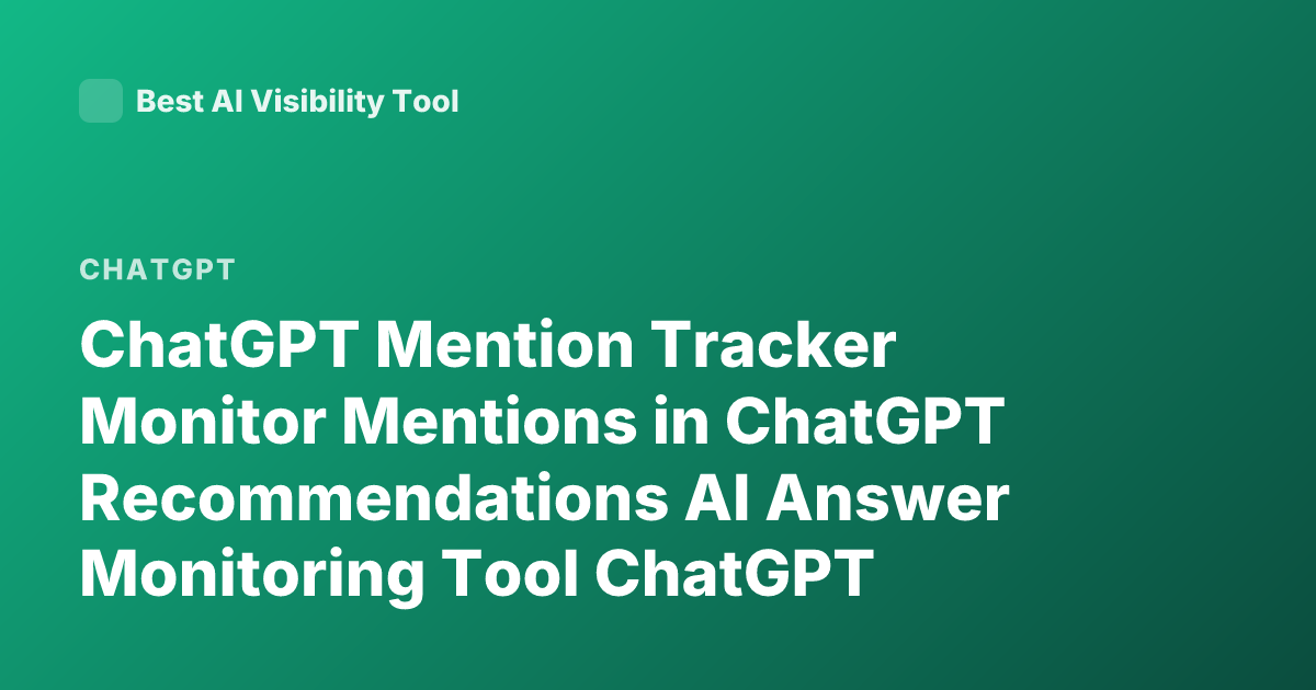 ChatGPT Mention Tracker Monitor Mentions in ChatGPT Recommendations AI Answer Monitoring Tool ChatGPT Mentions