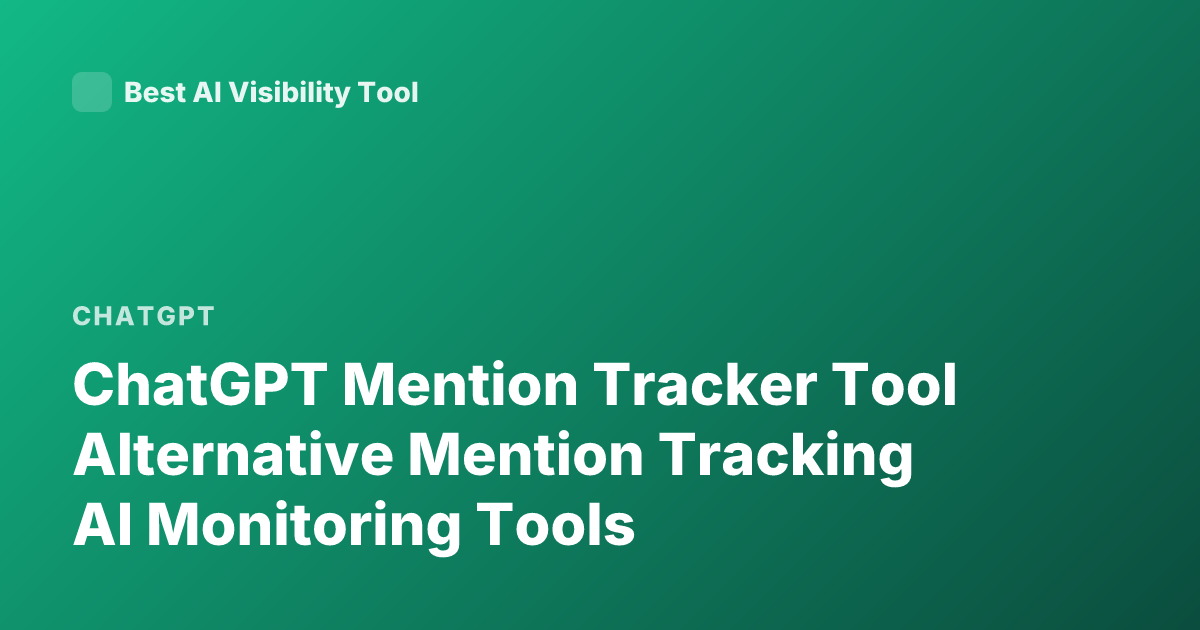 ChatGPT Mention Tracker Tool Alternative Mention Tracking AI Monitoring Tools
