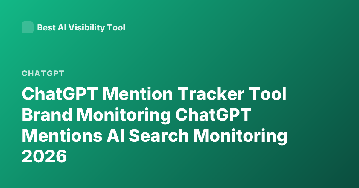 ChatGPT Mention Tracker Tool Brand Monitoring ChatGPT Mentions AI Search Monitoring 2026