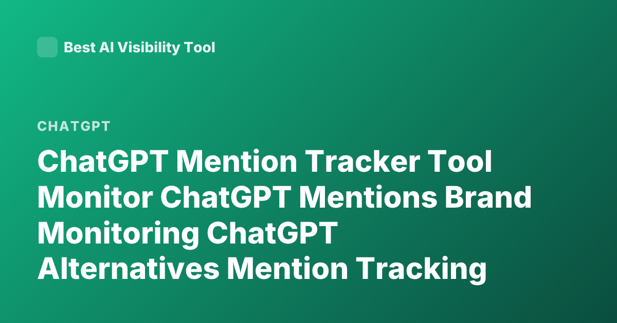 ChatGPT Mention Tracker Tool Monitor ChatGPT Mentions Brand Monitoring ChatGPT Alternatives Mention Tracking